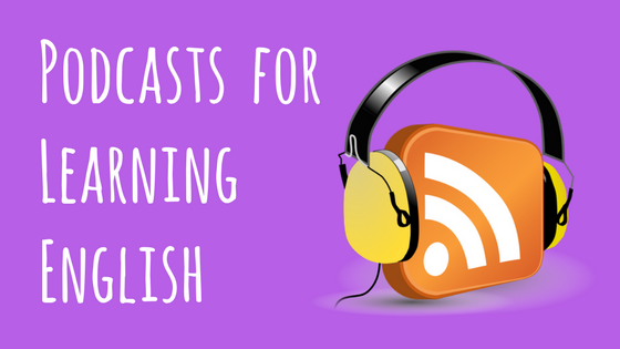 Podcasts for Learning English